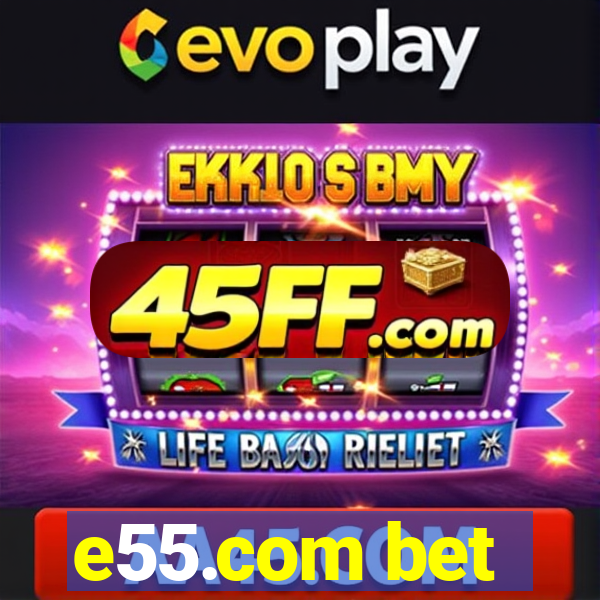 e55.com bet